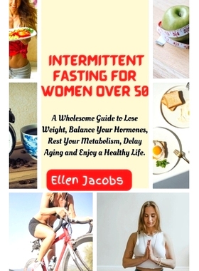 预订 Intermittent Fasting for Women Over 50: A Wholesome Guide to Lose Weight, Balance Your Hormones, Rest Your Metaboli