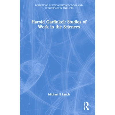预订 Harold Garfinkel: Studies of Work in the Sciences 哈罗德·加芬克尔：科学工作研究: 9781032000749