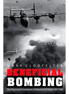 预订 Beneficial Bombing: The Progressive Foundations of American Air Power, 1917-1945 有利的轰炸：美国空军的发展基础 191