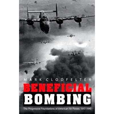 预订 Beneficial Bombing: The Progressive Foundations of American Air Power, 1917-1945 有利的轰炸：美国空军的发展基础 191