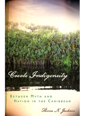 预订 Creole Indigeneity: Between Myth and Nation in the Caribbean 克里奥尔人的本土性：加勒比海神话与国家之间（平装）: 97