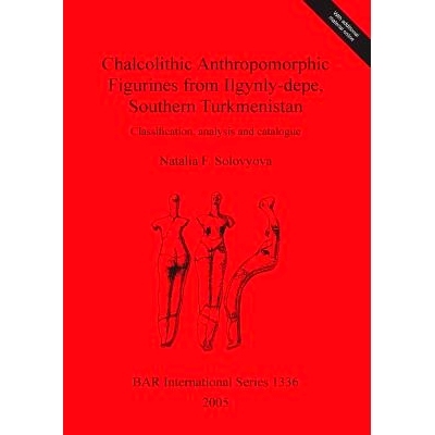 预订 Chalcolithic Anthropomorphic Figurines from Ilgynly-depe, Southern Turkmenistan: Classification, analysis and catal
