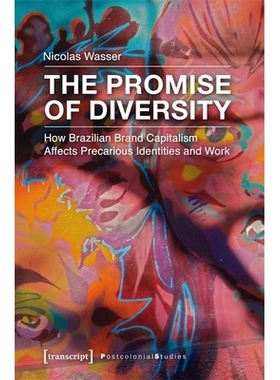 预订 The Promise of Diversity: How Brazilian Brand Capitalism Affects Precarious Identities and Work: 9783837637540