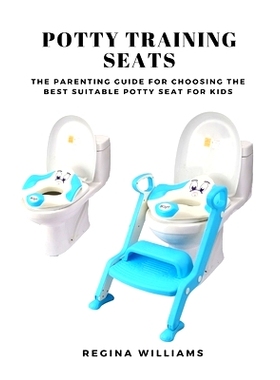 预订 Potty Training Seats: The Parenting Guide for Choosing the Best Suitable Potty Seat for Kids: 9781637502549