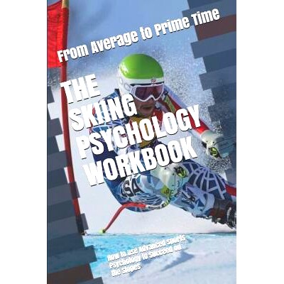 预订 The Skiing Psychology Workbook: How to Use Advanced Sports Psychology to Succeed on the Slopes: 9781075407611