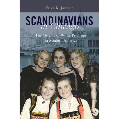 预订 Scandinavians in Chicago: The Origins of White Privilege in Modern America: 9780252042119