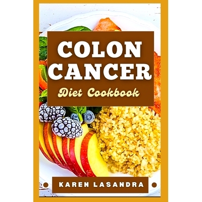 预订 Colon Cancer Diet Cookbook: Illustrated Guide To Disease-Specific Nutrition, Recipes, Substitutions, Allergy-Friend