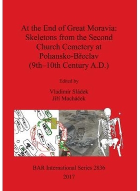 预订 At the End of Great Moravia: Skeletons from the Second Church Cemetery at Pohansko-Břeclav (9th–10th Century A.D.