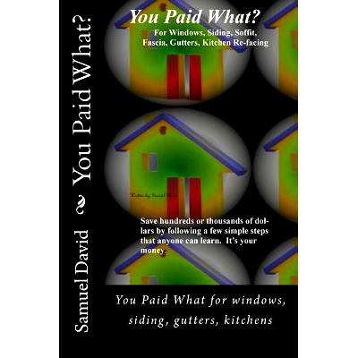 预订 You Paid What: You Paid What for windows, siding, Gutters, Kitchens: 9781456325800