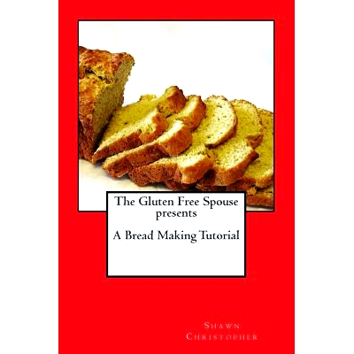 预订 The Gluten Free Spouse presents A Bread Making Tutorial: 9781466315822