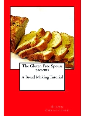 预订 The Gluten Free Spouse presents A Bread Making Tutorial: 9781466315822