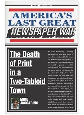 预订 America’s Last Great Newspaper War: The Death of Print in a Two-Tabloid Town: 9780823287383