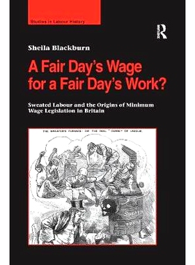预订 A Fair Day’s Wage for a Fair Day’s Work?: Sweated Labour and the Origins of Minimum Wage Legislation in Britain: