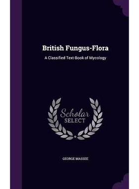 预订 British Fungus-Flora: A Classified Text-Book of Mycology: 9781357245269