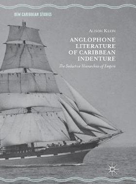 【预订】Anglophone Literature of Caribbean Indenture: The Seductive Hierarchies of Empire
