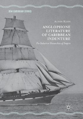 【预订】Anglophone Literature of Caribbean Indenture: The Seductive Hierarchies of Empire