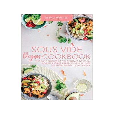 [预订]Sous Vide Vegan Cookbook: The Easy Foolproof Technique to Cook Healthy Recipes. Perfect for Everyone 9781802356625