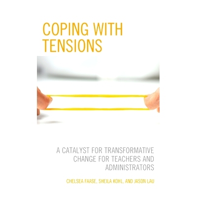 预订 Coping with Tensions: A Catalyst for Transformative Change for Teachers and Administrators 应对压力：教师和管理人员