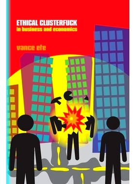 预订 Ethical Clusterfuck in Business & Economics: The Unbelievable Truths and Hidden Realities Screwing Up Our Economy: