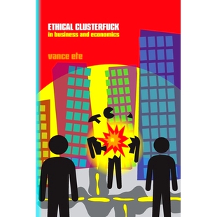 预订 Ethical Clusterfuck in Business & Economics: The Unbelievable Truths and Hidden Realities Screwing Up Our Economy: