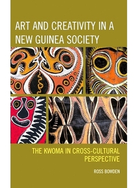 预订 Art and Creativity in a New Guinea Society: The Kwoma in Cross-Cultural Perspective 新几内亚社会中的艺术与创造力：