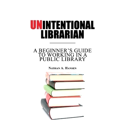 预订 Unintentional Librarian: A Beginner’s Guide to Working in a Public Library: 9781737630906