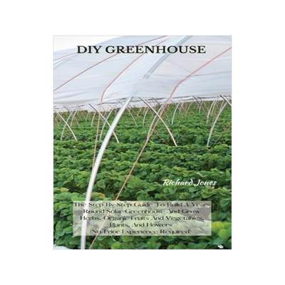 [预订]DIY Greenhouse: The Step By Step Guide To Build A Year-Round Solar Greenhouse And Grow Herbs, Organi 9781802227376
