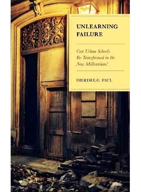 预订 Unlearning Failure: Can Urban Schools Be Transformed in the New Millennium? 忘却失败：城市学校能否在新的千年中转变