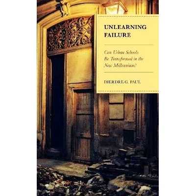 预订 Unlearning Failure: Can Urban Schools Be Transformed in the New Millennium? 忘却失败：城市学校能否在新的千年中转变
