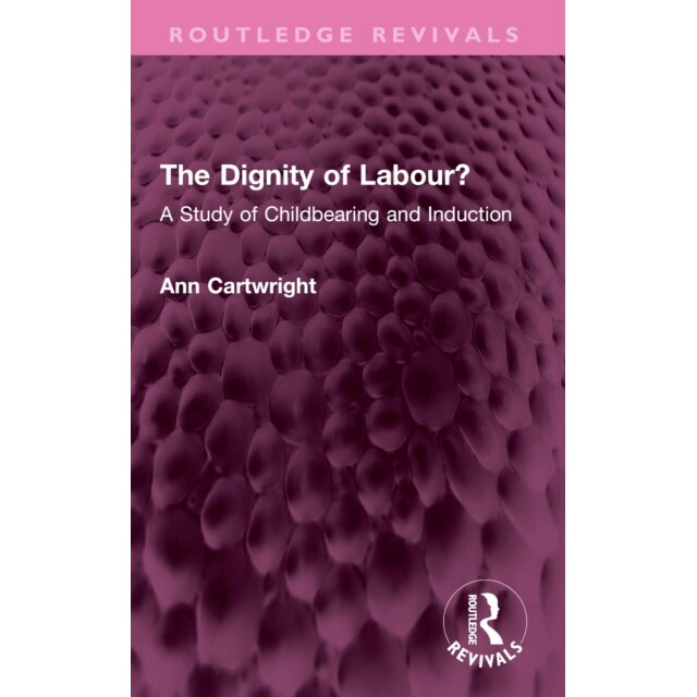 预订 The Dignity of Labour?: A Study of Childbearing and Induction 劳动的尊严？生育与诱导研究（重印版）: 9781032719108
