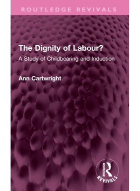 预订 The Dignity of Labour?: A Study of Childbearing and Induction 劳动的尊严？生育与诱导研究（重印版）: 9781032719108