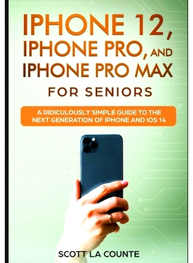 预订 iPhone 12, iPhone Pro, and iPhone Pro Max For Senirs: A Ridiculously Simple Guide to the Next Generation of iPhone