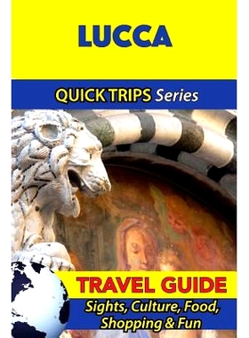 预订 Lucca Travel Guide (Quick Trips Series): Sights, Culture, Food, Shopping & Fun: 9781533052490