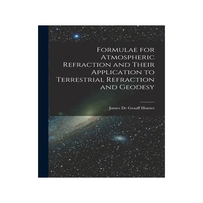 [预订]Formulae for Atmospheric Refraction and Their Application to Terrestrial Refraction and Geodesy 9781017560107