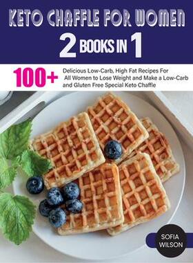 [预订]Keto Chaffle for Women: 100 + Delicious Low-Carb, High Fat Recipes For All Women to Lose Weight and  9781803062587