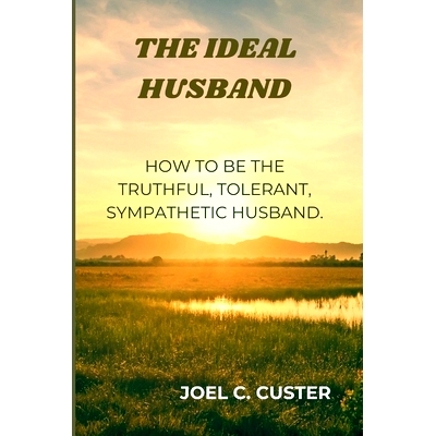 预订 Ideal Husband: How to be the Truthful, Tolerant, Sympathetic Husband: 9798326751324