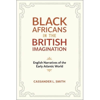 预订 Black Africans in the British Imagination: English Narratives of the Early Atlantic World 英国想象中的非洲黑人:早期