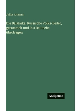 预订 Die Balalaika: Russische Volks-lieder, gesammelt und in’s Deutsche übertragen: 9783386187145