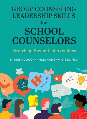 预订 Group Counseling Leadership Skills for School Counselors: Stretching Beyond Interventions 学校辅导员的团体辅导领导