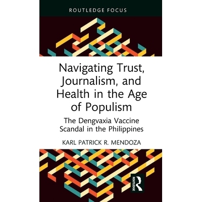 预订 Navigating Trust, Journalism, and Health in the Age of Populism: The Dengvaxia Vaccine Scandal in the Philippines: