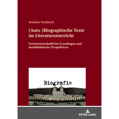 预订 (Auto-)Biographische Texte im Literaturunterricht: Fachwissenschaftliche Grundlagen und fachdidaktische Perspektive