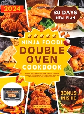 预订 Ninja Foodi Double Oven Cookbook: Simplify Your Cooking with Quick, Flavorful & Healthy Recipes to Effortlessly Air