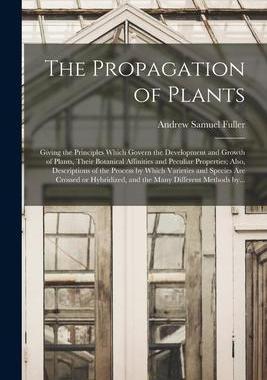 [预订]The Propagation of Plants; Giving the Principles Which Govern the Development and Growth of Plants,  9781013821943