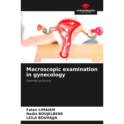 预订 Macroscopic examination in gynecology: Essential protocols 婦科的肉眼檢查: 9786203694901