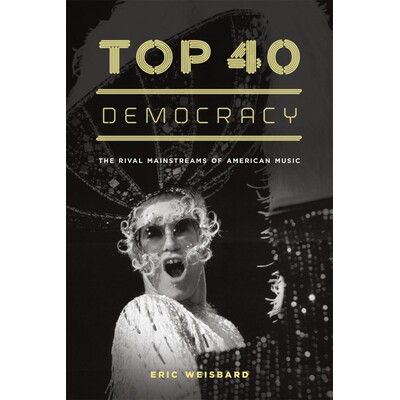 预订 Top 40 Democracy: The Rival Mainstreams of American Music 40个*民主：美国音乐的竞争者主流（精装）: 9780226896168