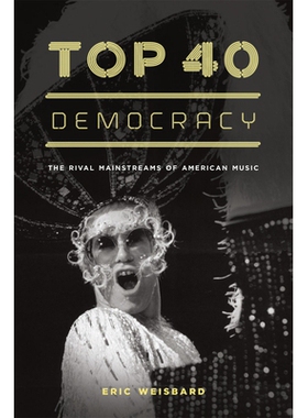 预订 Top 40 Democracy: The Rival Mainstreams of American Music 40个*民主：美国音乐的竞争者主流（精装）: 9780226896168