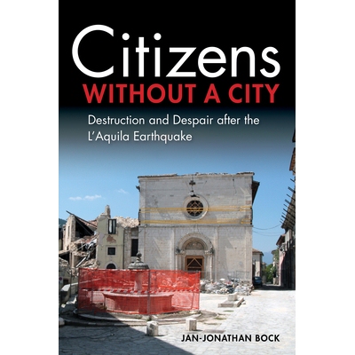 预订 Citizens without a City: Destruction and Despair after the L’Aquila Earthquake 没有城市的公民：拉奎拉地震后的毁灭
