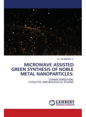 预订 MICROWAVE ASSISTED GREEN SYNTHESIS OF NOBLE METAL NANOPARTICLES 微波辅助绿色合成贵金属纳米颗粒: 9786209152696
