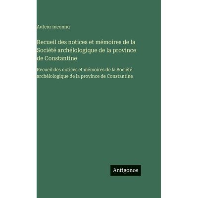 预订 Recueil des notices et mémoires de la Société archélologique de la province de Constantine: Recueil des notices