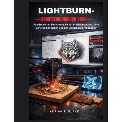 预订 Lightburn- Benutzerhandbuch 2026: Von der ersten Einrichtung bis zur Präzisionsgravur, dem sicheren Schneiden und